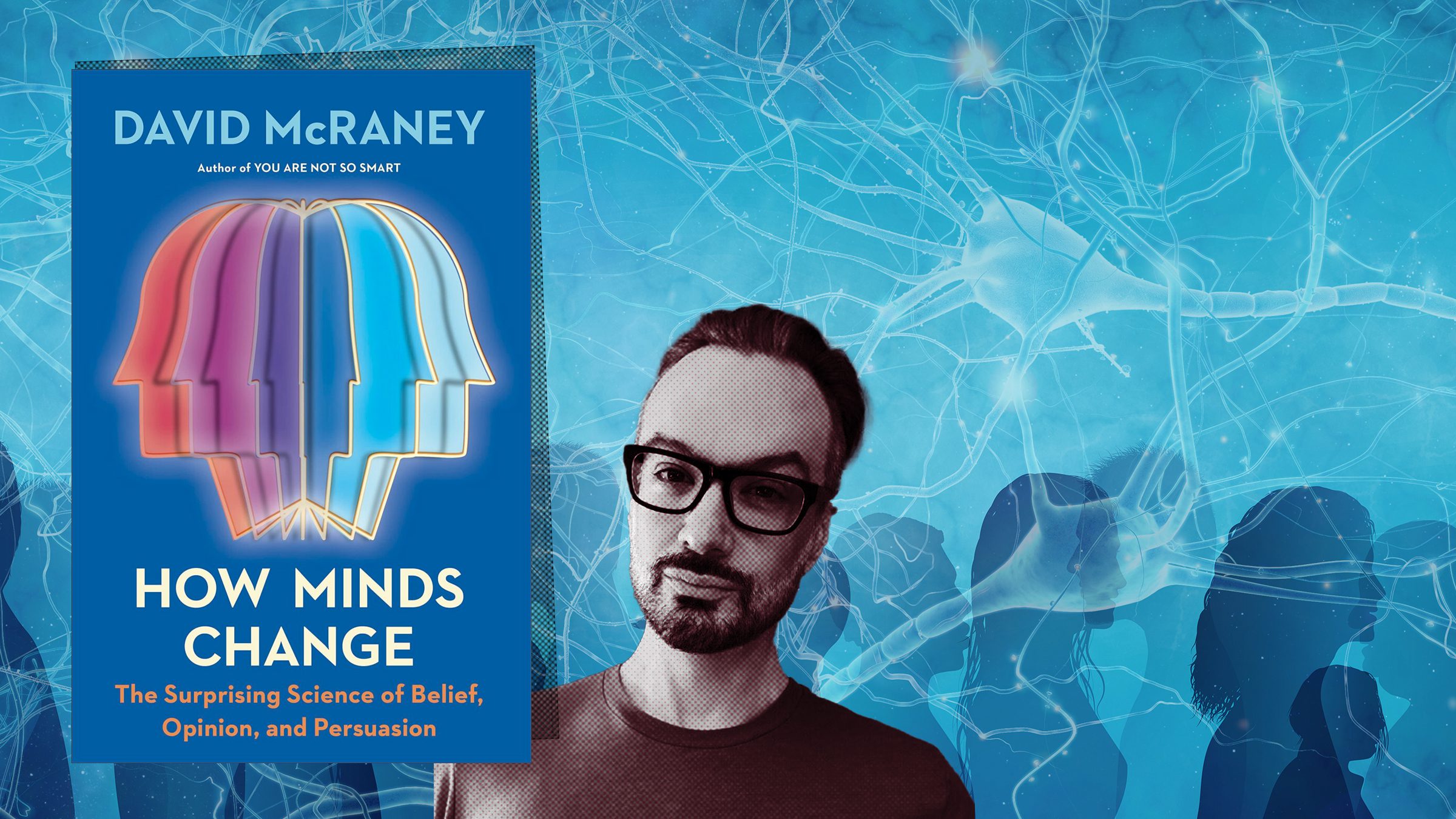 John Donvan In Conversation with David McRaney on the Science of Changing Minds